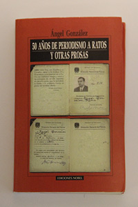 Photo: Angel Gonzalez 50 anos de periodismo a ratos y otras prosas: