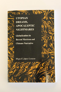 Photo: Utopian Dreams, Apocalyptic Nightmares: Globalization in Recent Mexican and Chicano Narrative